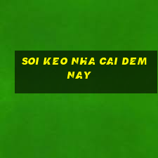 soi keo nha cai dem nay