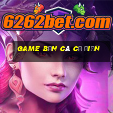 game bắn cá cổ điển