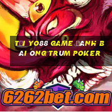 Tại Yo88 Game Đánh Bài Ông Trùm Poker