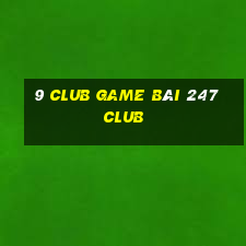 9 Club Game Bài 247 Club