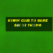 Kiwin Club Tải Game Bài Đổi Thưởng