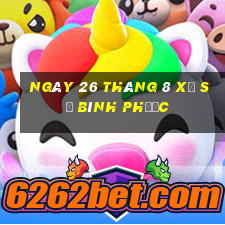 ngày 26 tháng 8 xổ số bình phước