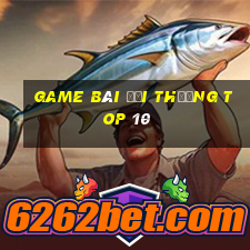 game bài đổi thưởng top 10