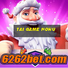 tai game nohu