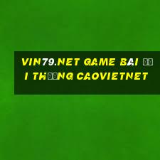 Vin79.Net Game Bài Đổi Thưởng Caovietnet