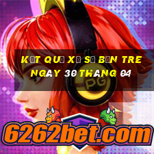 kết quả xổ số bến tre ngày 30 tháng 04