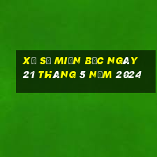 xổ số miền bắc ngày 21 tháng 5 năm 2024