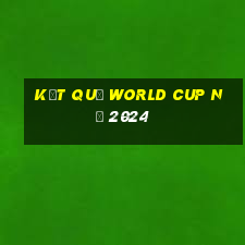 kết quả world cup nữ 2024