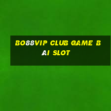 Bo88Vip Club Game Bài Slot