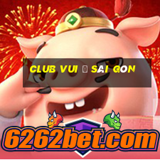 club vui ở sài gòn