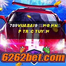 789Vuabai9 Đăng nhập trực tuyến