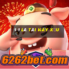 1 1 là tài hay xỉu