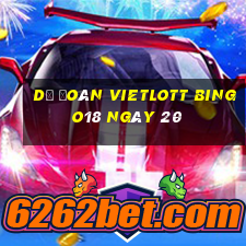 Dự Đoán vietlott Bingo18 ngày 20