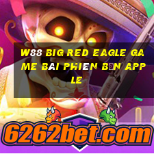 W88 Big Red Eagle game bài phiên bản Apple