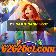 25 card cash slot