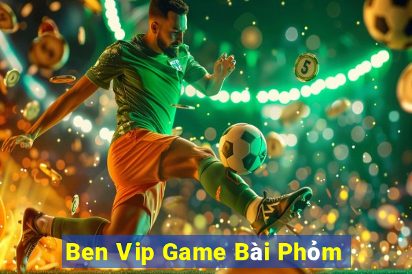 Ben Vip Game Bài Phỏm