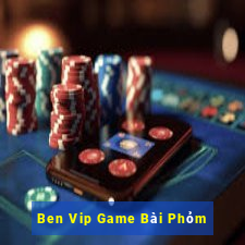 Ben Vip Game Bài Phỏm