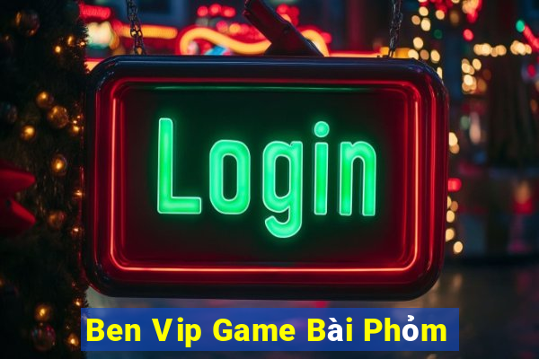 Ben Vip Game Bài Phỏm