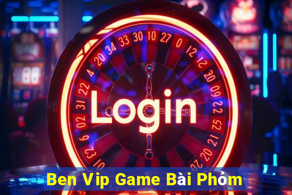 Ben Vip Game Bài Phỏm