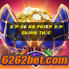 Bắn cá hd Phiên bản chính thức