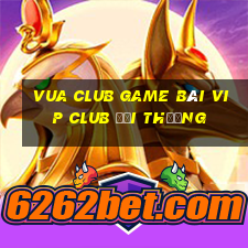 Vua Club Game Bài Vip Club Đổi Thưởng