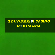 g DuVuabai9i Casino Nổ Kim Hoa