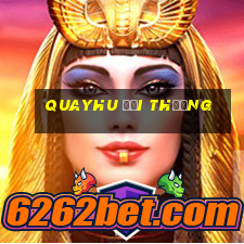 quayhu đổi thưởng