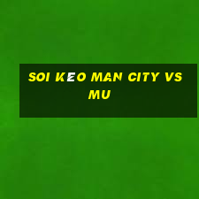 soi kèo man city vs mu