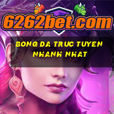 bong da truc tuyen nhanh nhat