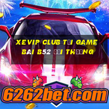 Xevip Club Tại Game Bài B52 Đổi Thưởng