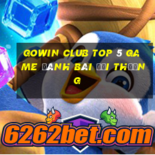 Gowin Club Top 5 Game Đánh Bài Đổi Thưởng