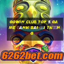 Gowin Club Top 5 Game Đánh Bài Đổi Thưởng