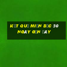 kết quả miền bắc 30 ngày gần đây