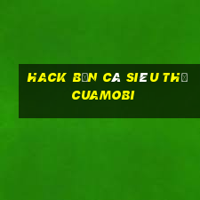 hack bắn cá siêu thị cuamobi