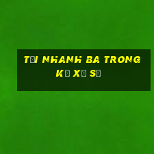 Tải nhanh ba trong kỳ xổ số