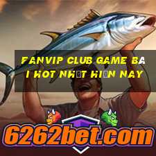 Fanvip Club Game Bài Hot Nhất Hiện Nay