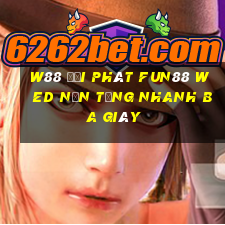 W88 đại phát Fun88 wed nền tảng nhanh ba giây