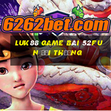 Luk88 Game Bài 52Fun Đổi Thưởng