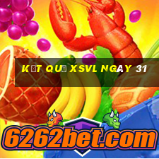 kết quả XSVL ngày 31