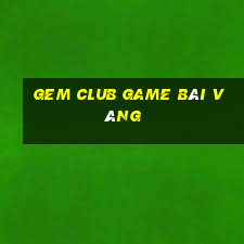 Gem Club Game Bài Vàng