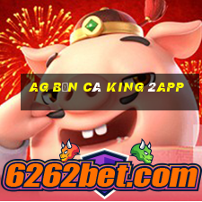 ag Bắn cá King 2app