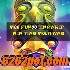 M88 Fun88 đăng nhập nền tảng Multiying