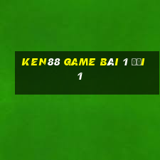 Ken88 Game Bài 1 Đổi 1