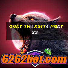 Quay thử XSTT4 ngày 23