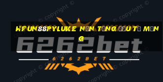 HFun88pyLuke Nền tảng đầu tư mạng