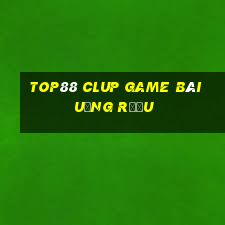 Top88 Clup Game Bài Uống Rượu