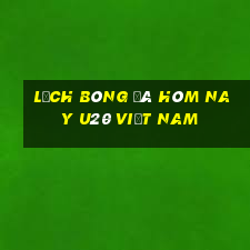 lịch bóng đá hôm nay u20 việt nam