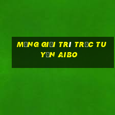 Mạng giải trí trực tuyến Aibo