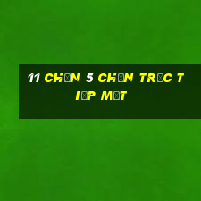 11 Chọn 5 Chọn trực tiếp một