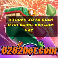 du doan xo so quang tri chinh xac hom nay